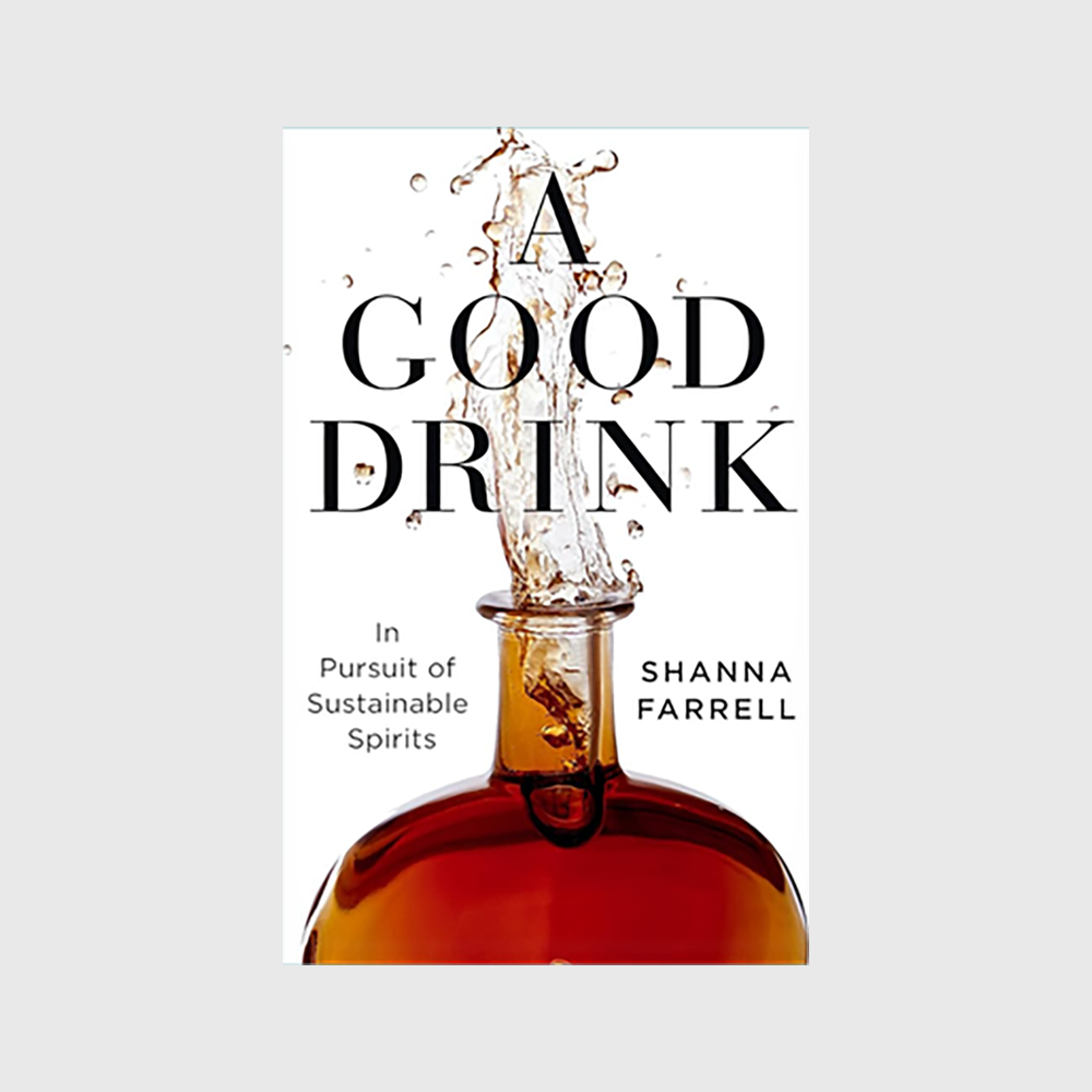 A Good Drink: In Pursuit of Sustainable Spirits