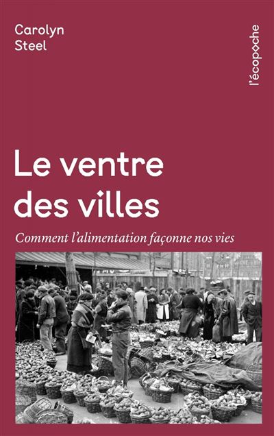 Le Ventre des villes: Comment l'alimentation façonne nos vies