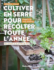 Cultiver en serre pour récolter toute l'année - Sébatien Chazal