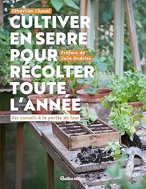 Cultiver en serre pour récolter toute l'année - Sébatien Chazal