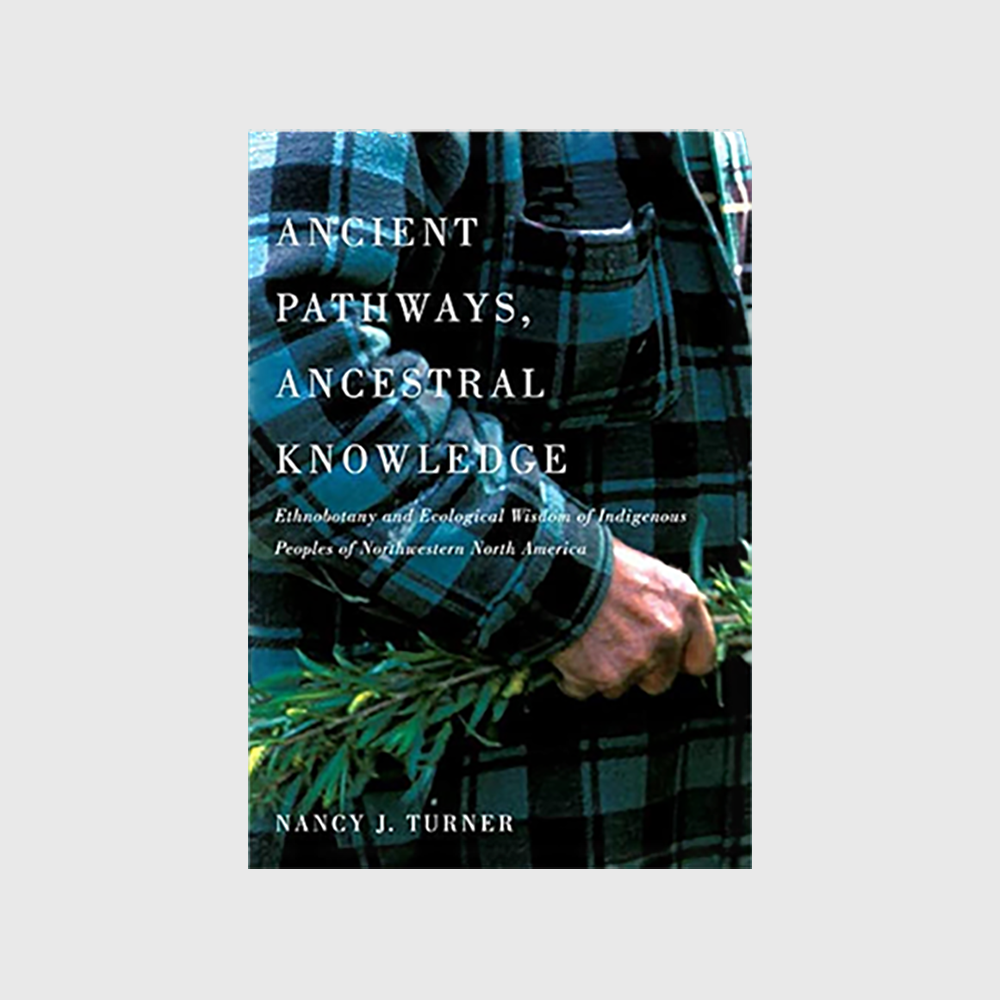 Ancient Pathways, Ancestral Knowledge: Ethnobotany and Ecological Wisdom of Indigenous Peoples of Northwestern North America