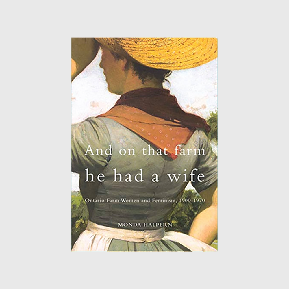 And on That Farm He Had a Wife: Ontario Farm Women and Feminism, 1900-1970