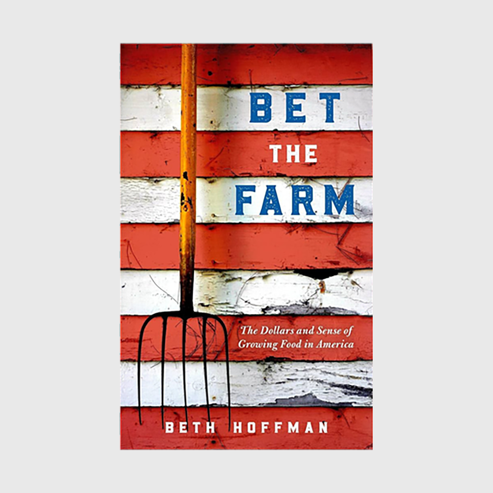 Bet the Farm: The Dollars and Sense of Growing Food in America