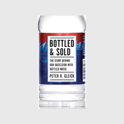 Bottled and Sold: The Story Behind Our Obsession with Bottled Water