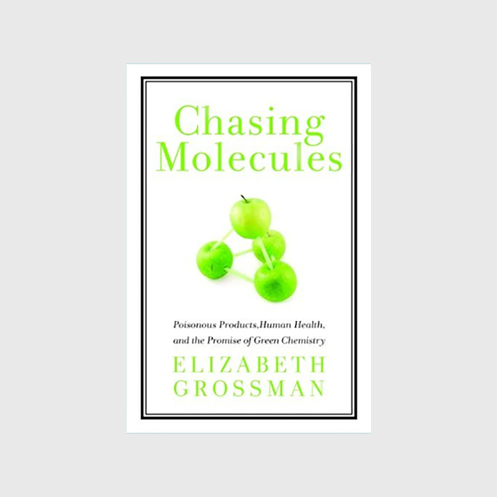 Chasing Molecules: Poisonous Products, Human Health, and the Promise of Green Chemistry