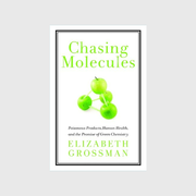 Chasing Molecules: Poisonous Products, Human Health, and the Promise of Green Chemistry