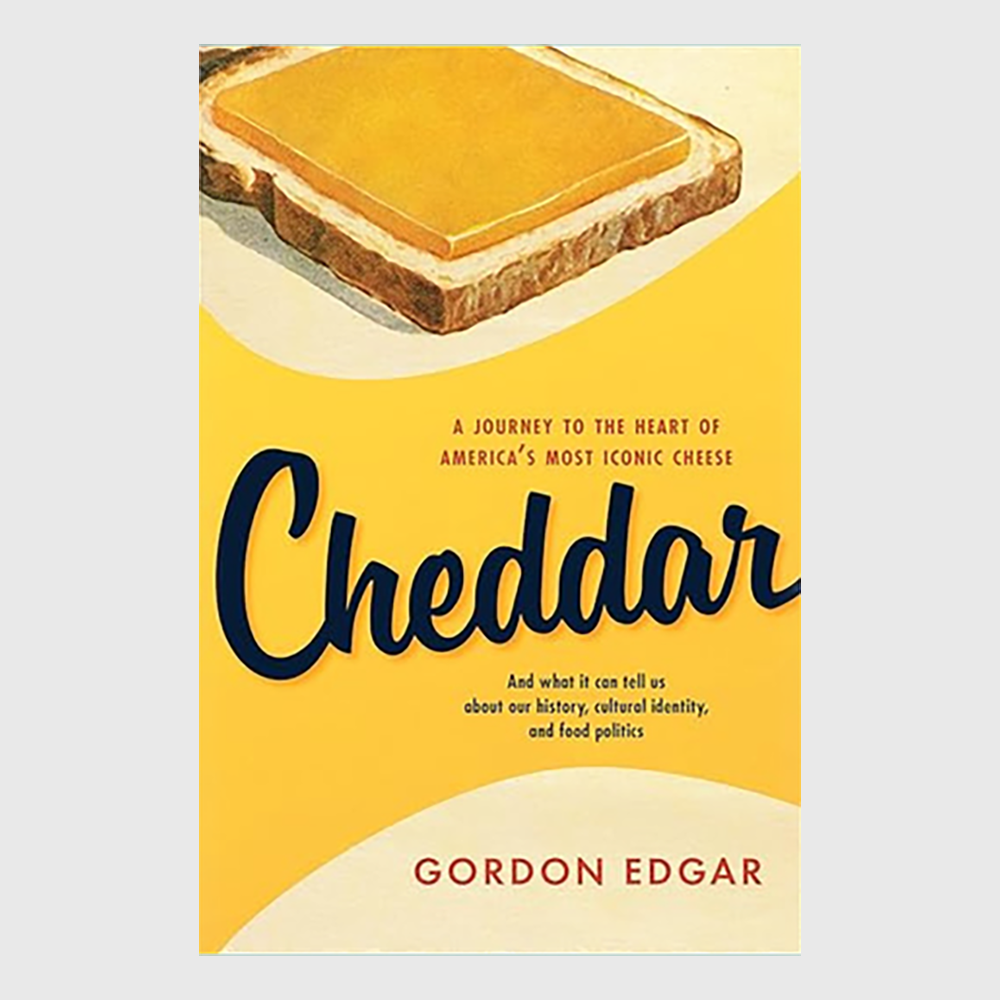 Cheddar: A Journey to the Heart of America's Most Iconic Cheese