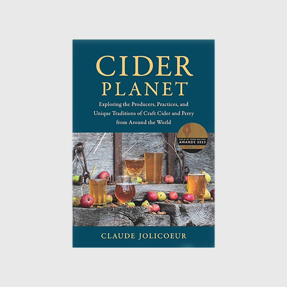 Cider Planet: Exploring the Producers, Practices, and Unique Traditions of Craft Cider and Perry from Around the World