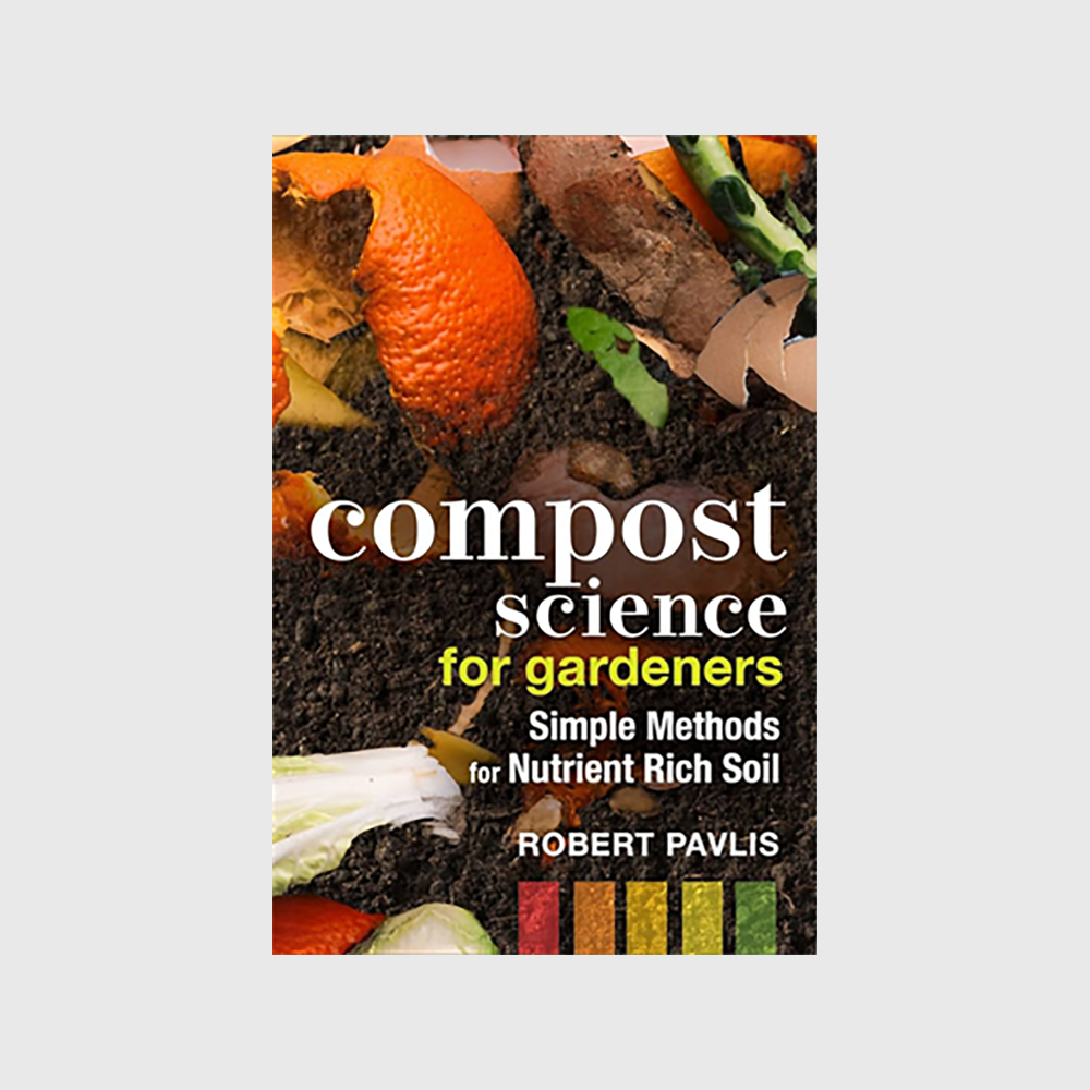 Compost Science for Gardeners: Simple Methods for Nutrient-Rich Soil