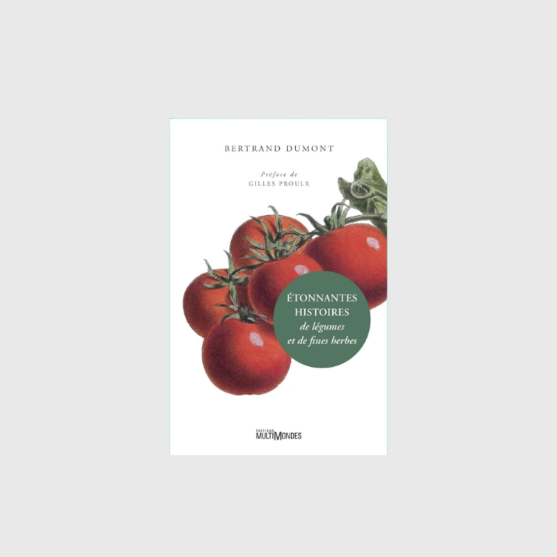 Amazing Stories of Vegetables and Herbs - Bertrand Dumont
