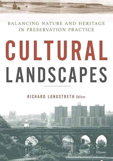 Cultural Landscapes: Balancing Nature and Heritage in Preservation Practice