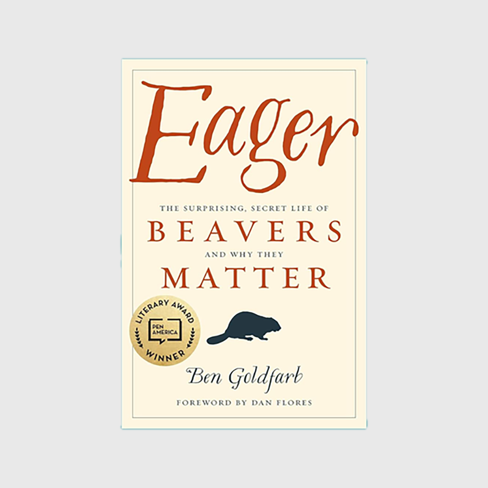 Eager: The Surprising, Secret Life of Beavers and Why They Matter