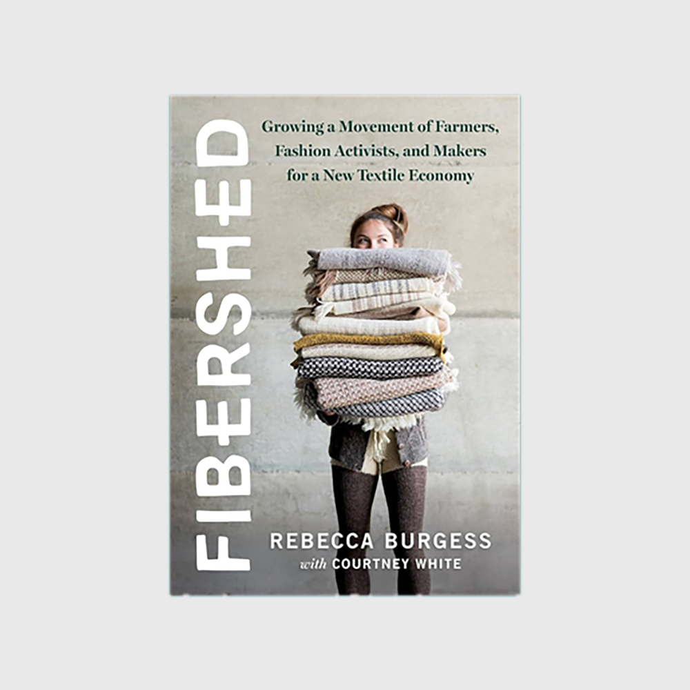 Fibershed: Growing a Movement of Farmers, Fashion Activists, and Makers for a New Textile Economy