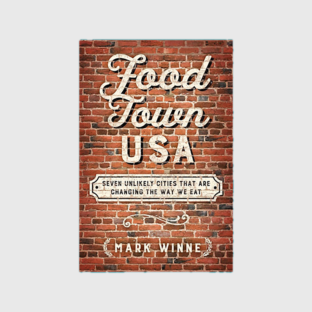 Food Town, USA: Seven Unlikely Cities That are Changing the Way We Eat