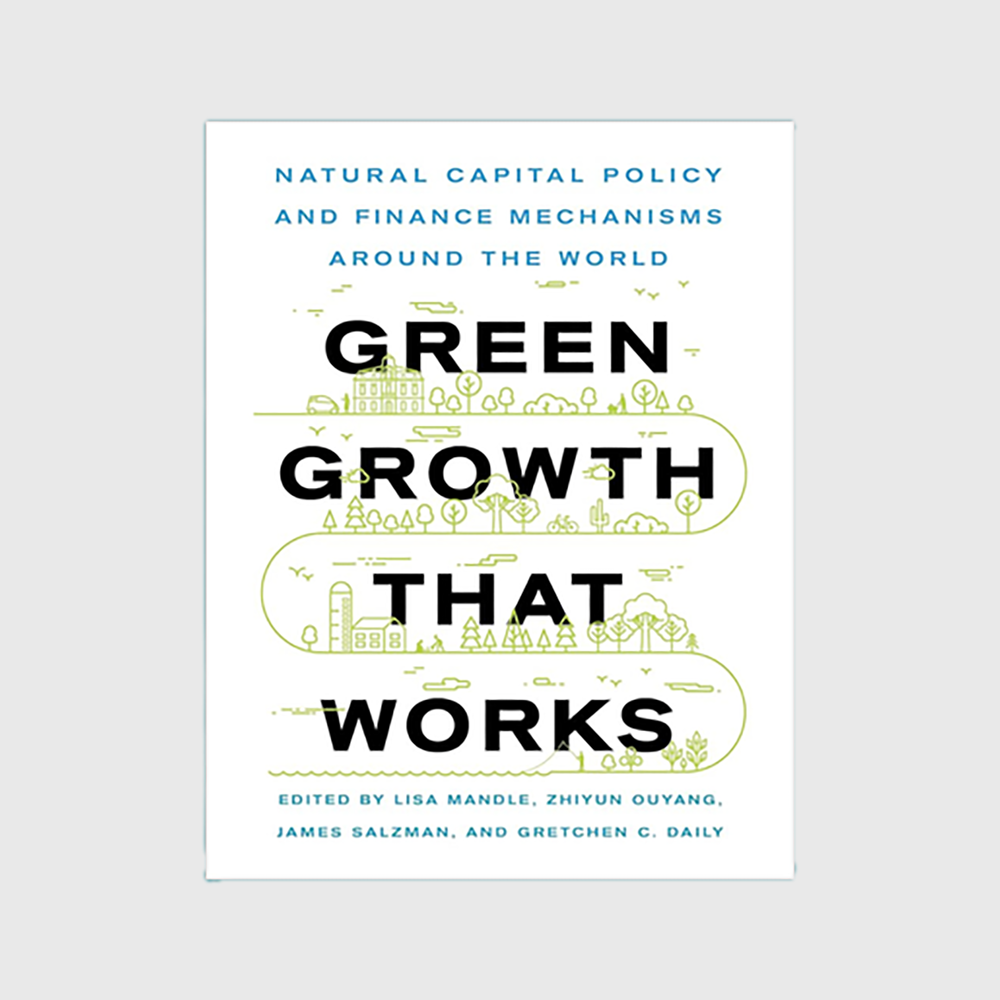 Green Growth That Works: Natural Capital Policy and Finance Mechanisms Around the World