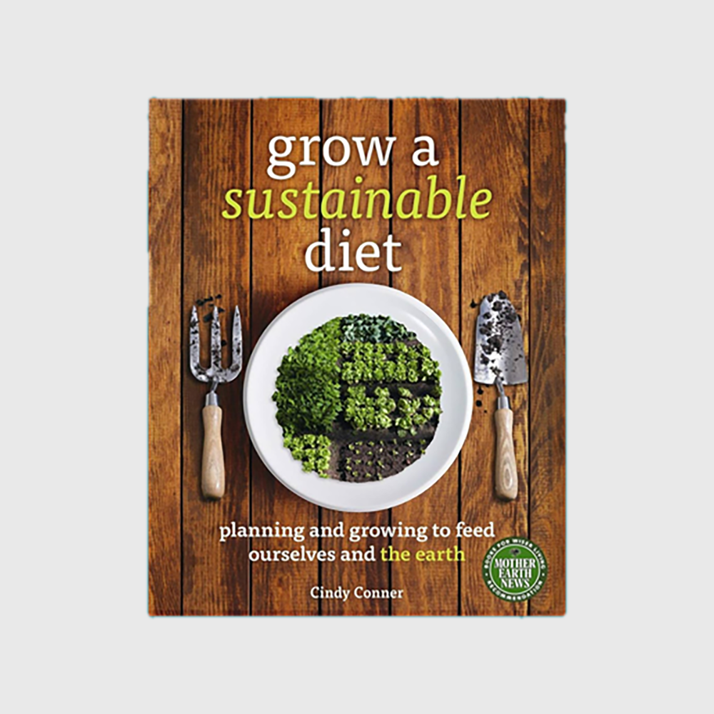 Grow a Sustainable Diet: Planning and Growing to Feed Ourselves and the Earth