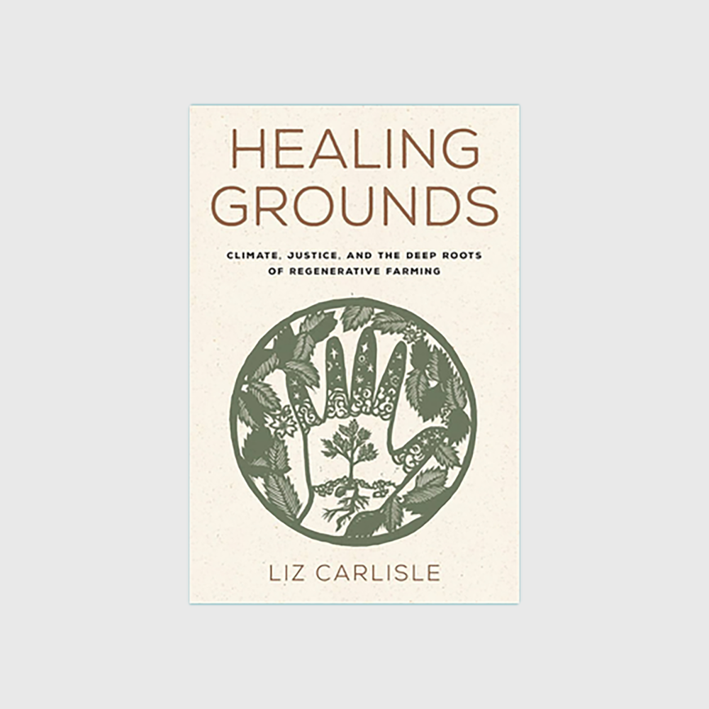 Healing Grounds: Climate, Justice, and the Deep Roots of Regenerative Farming