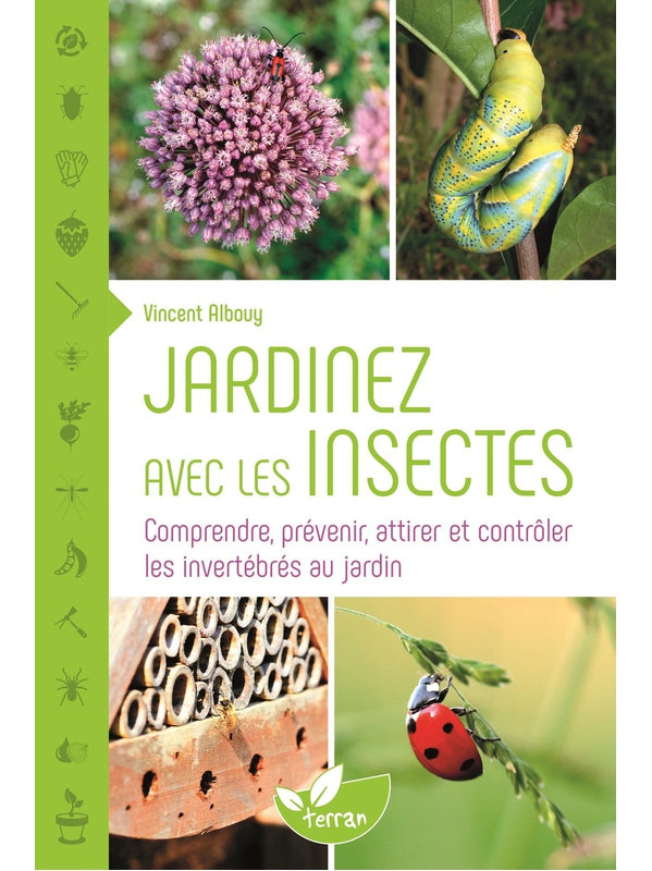 Gardening with Insects - Understanding, Preventing, Attracting, and Controlling Invertebrates in the Garden