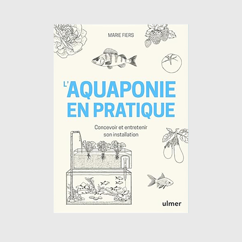 Aquaponics in Practice: Designing and Maintaining Your Installation