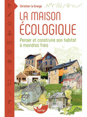 The ecological house: design and build your home at a lower cost