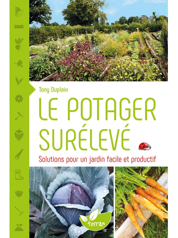 The Raised Vegetable Garden: Solutions for an Easy and Productive Garden
