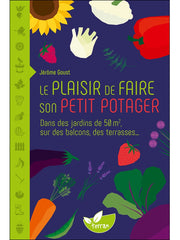 The pleasure of growing your own vegetable garden: in 50 m² gardens, on balconies, terraces...