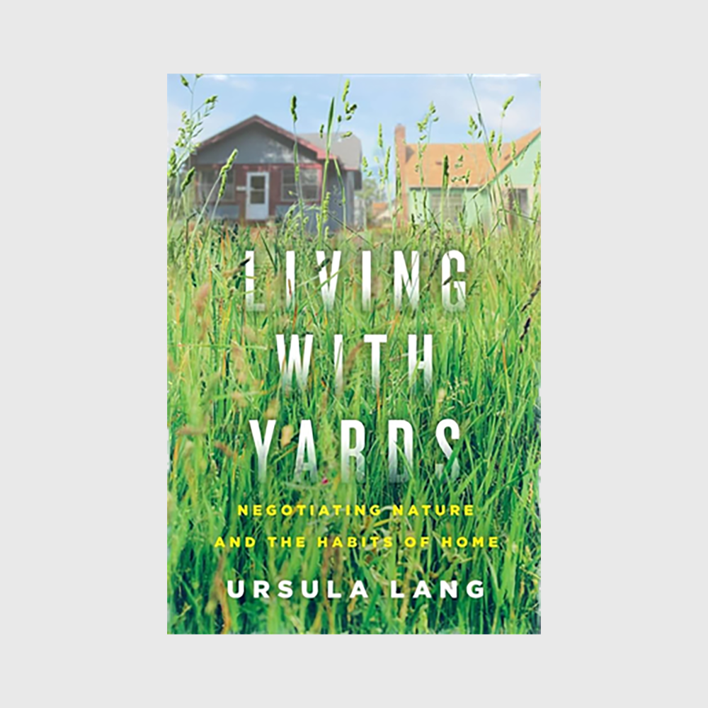 Living with Yards: Negotiating Nature and the Habits of Home