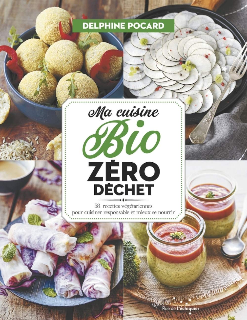My Zero Waste Organic Kitchen: 58 Vegetarian Recipes for Responsible Cooking and Better Eating