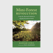 Mini-Forest Revolution: Using the Miyawaki Method to Rapidly Rewild the World