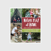 Nature Play at Home: Creating Outdoor Spaces that Connect Children with the Natural World