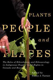 Plants, People, and Places: The Roles of Ethnobotany and Ethnoecology in Indigenous Peoples' Land Rights in Canada and Beyond