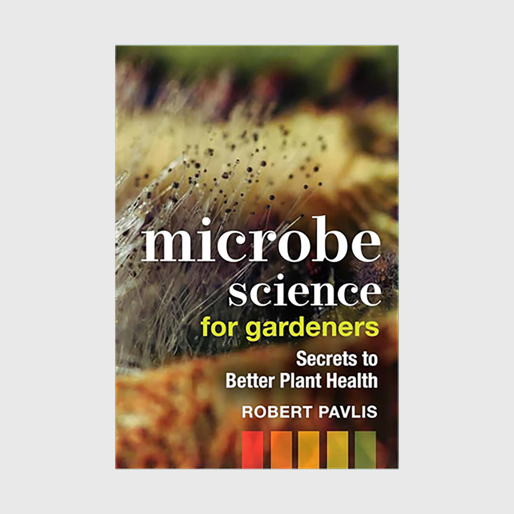 Microbe Science for Gardeners: Secrets to Better Plant Health