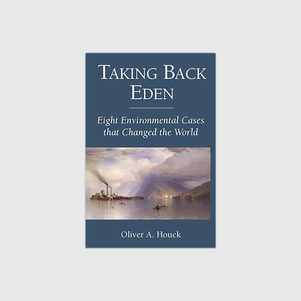 Taking Back Eden: Eight Environmental Cases that Changed the World