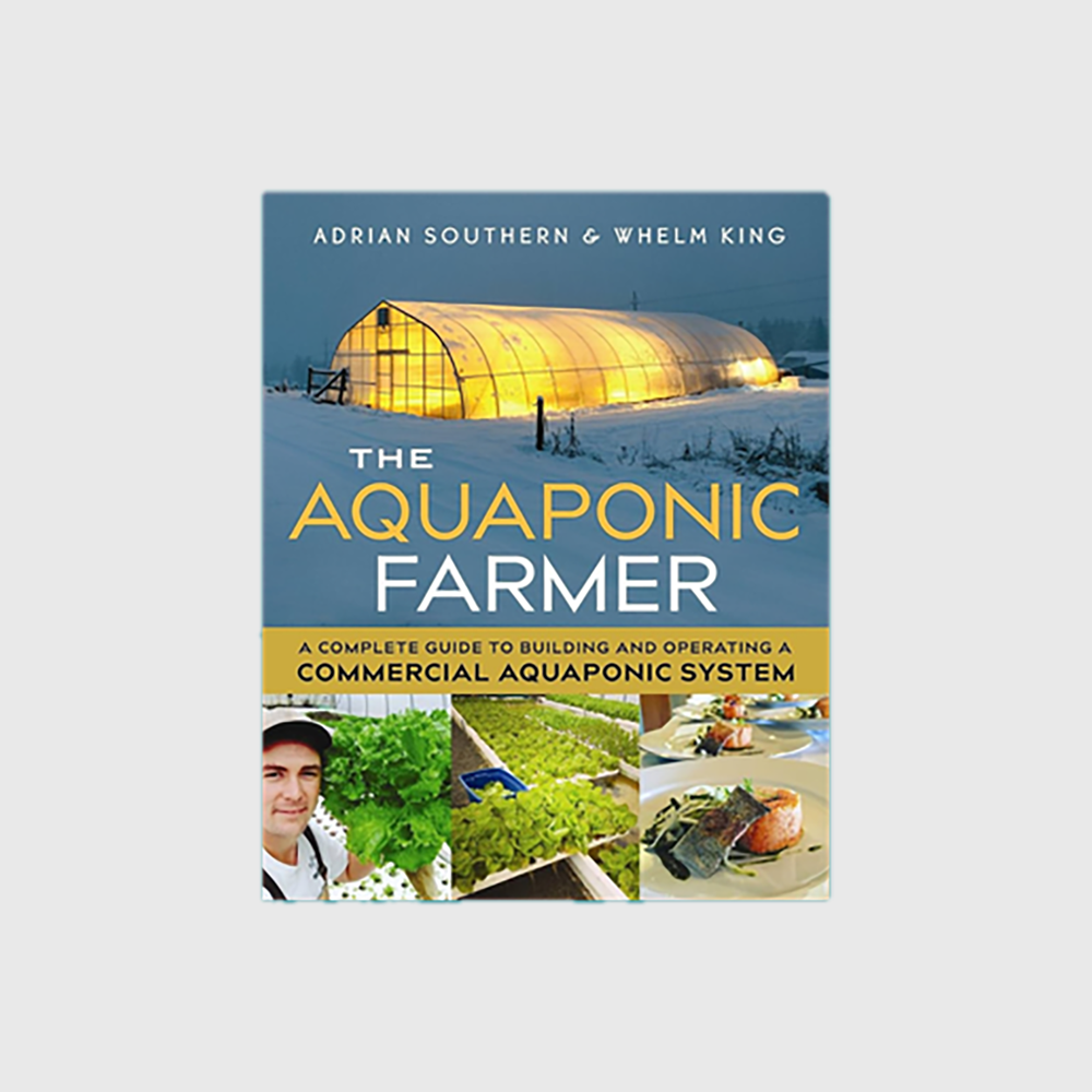 The Aquaponic Farmer: A Complete Guide to Building and Operating a Commercial Aquaponic System