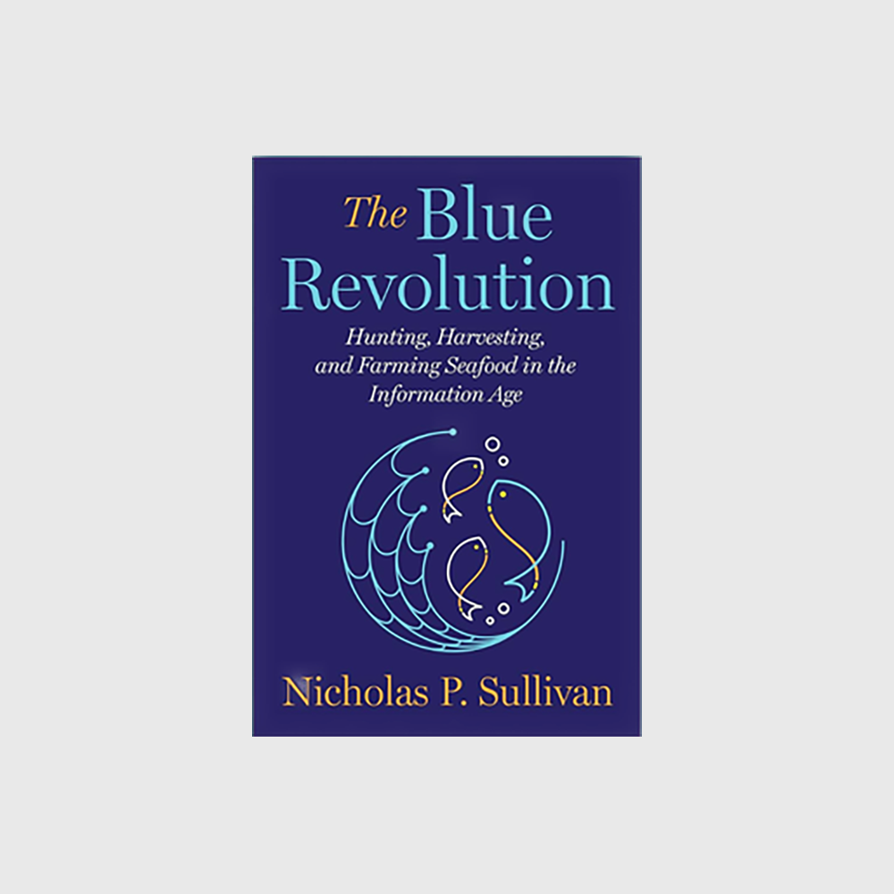The Blue Revolution: Hunting, Harvesting, and Farming Seafood in the Information Age