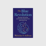 The Blue Revolution: Hunting, Harvesting, and Farming Seafood in the Information Age