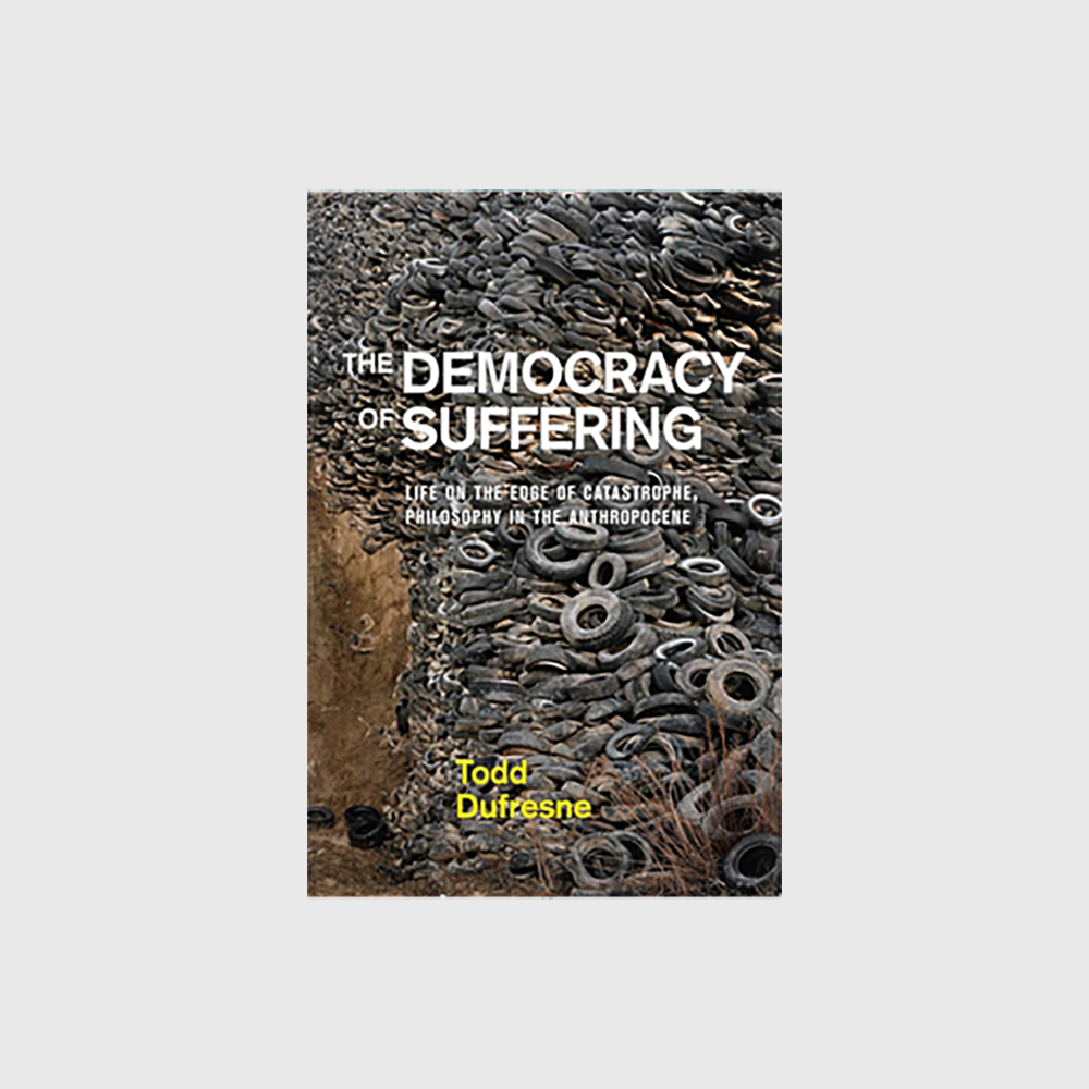 The Democracy of Suffering: Life on the Edge of Catastrophe, Philosophy in the Anthropocene