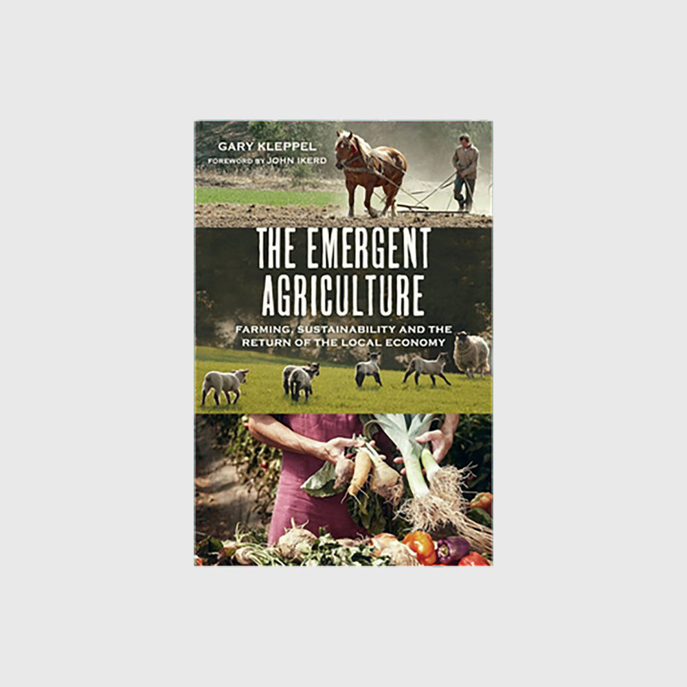The Emergent Agriculture: Farming, Sustainability and the Return of the Local Economy