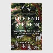 The End of Eden, Wild Nature in the Age of Climate Breakdown