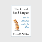 The Grand Food Bargain, and the Mindless Drive for More