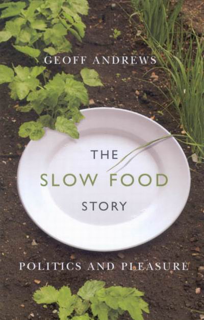 The Slow Food Story: Politics and Pleasure