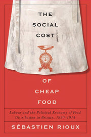 The Social Cost of Cheap Food: Labor and the Political Economy of Food Distribution in Britain, 1830–1914