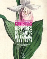 Curious stories of Canadian plants 1000-1670 Volume 1