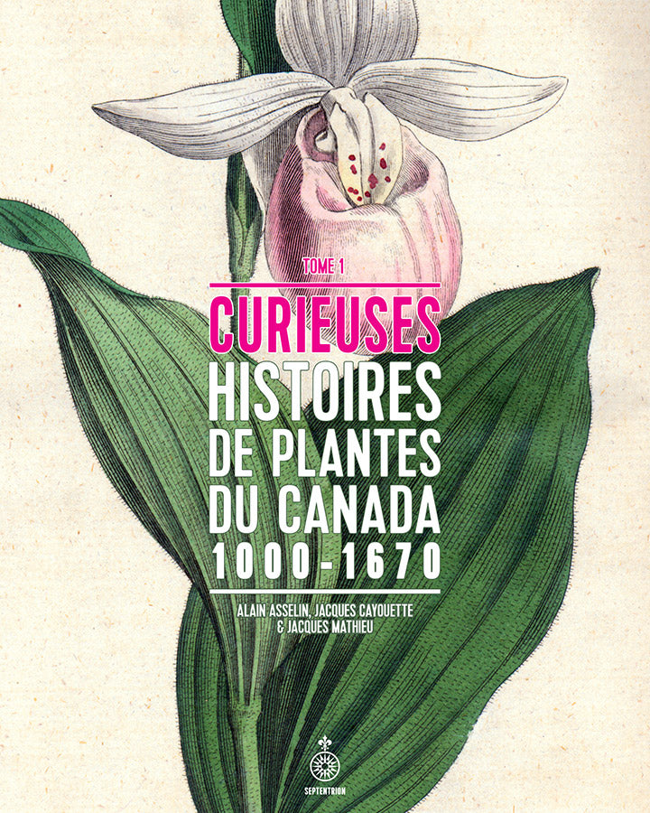 Curious stories of Canadian plants 1000-1670 Volume 1