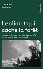 The Climate That Hides the Forest: How the Climate Issue Obscures Environmental Problems