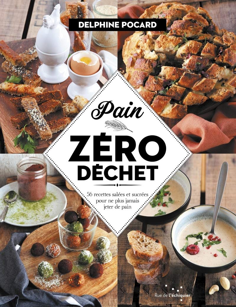 Zero Waste Bread: 56 Savory and Sweet Recipes to Never Throw Away Bread Again