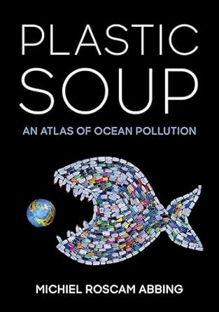 Plastic Soup: An Atlas of Ocean Pollution