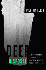 Deep Disposal - A Documentary Account of Burying Nuclear Waste in Canada