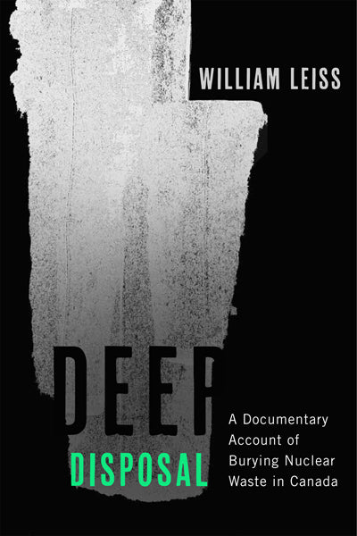 Deep Disposal - A Documentary Account of Burying Nuclear Waste in Canada