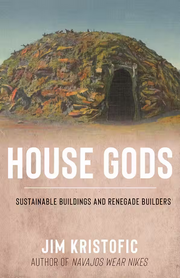 House Gods Sustainable Buildings and Renegade Builders